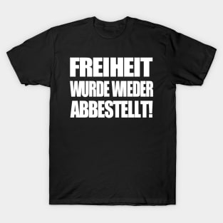 Freiheit wurde wieder abbestellt! T-Shirt